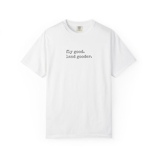 Fly Good. Land Gooder. Aviation T-Shirt